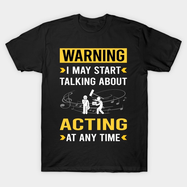 Warning Acting Actor Actress T-Shirt by Good Day